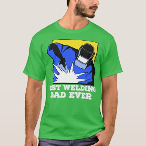 Welder Construction Steel_Worker Best Welding Dad  T_Shirt