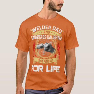 Welder Dad And Smartass Daughter Best Friend Proud T-Shirt