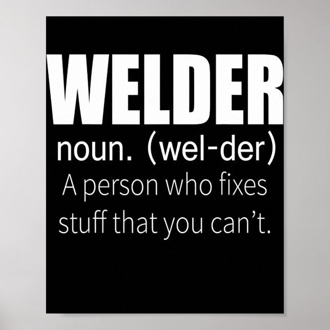 Welder Definition A Person Who Fixed Stuff You Poster (Front)