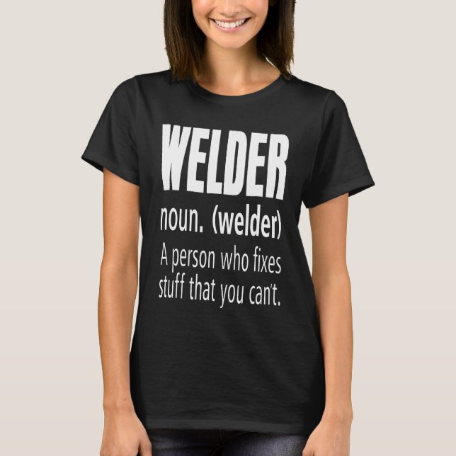 Welder Definition Fixes Stuff Funny Welding Pun T  T-Shirt (Front)