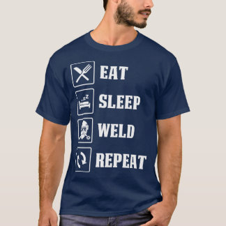 Welder Eat Sleep Weld Repeat Proud Welder T Shirts