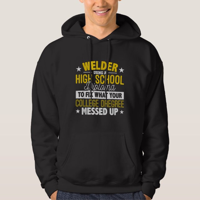 Welder Fix What Your College Dregrees Gift Hoodie (Front)