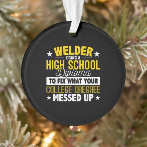 Welder Fix What Your College Dregrees Gift Ornament