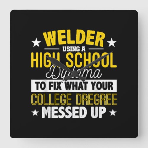 Welder Fix What Your College Dregrees Gift Square Wall Clock