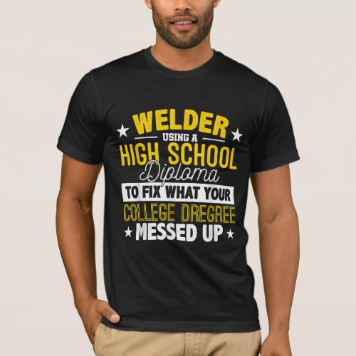 Welder Fix What Your College Dregrees Gift T_Shirt