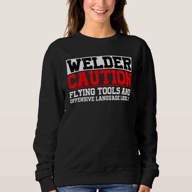 Welder Flying Tools And Offensive Language Likely Sweatshirt (Front)