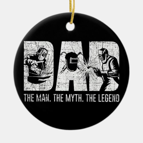 Welder Funny Welding Dad Man Myth Legend Father  Ceramic Ornament