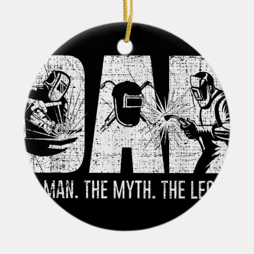 Welder Funny Welding Dad Man Myth Legend Father  Ceramic Ornament