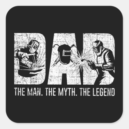 Welder Funny Welding Dad Man Myth Legend Father  Square Sticker