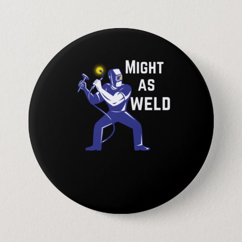 Welder Gift _ Might as Weld Button