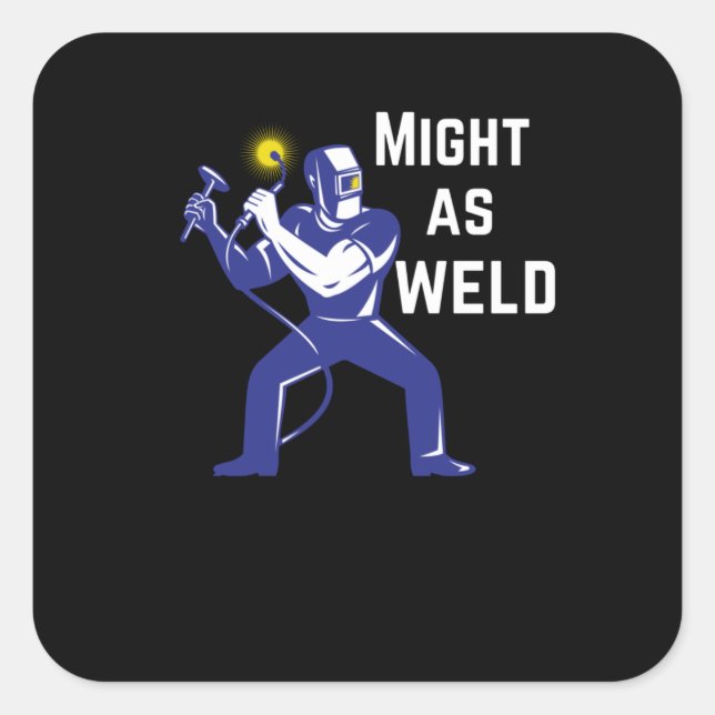Welder Gift - Might as Weld Square Sticker (Front)