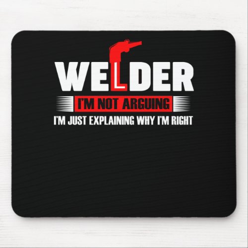 Welder Gift  Welder Im Not Arguing Mouse Pad