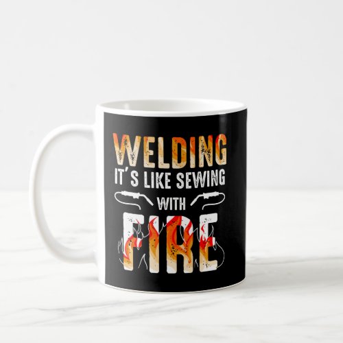 Welder Gift Welding Like Sewing With Fire Coffee Mug