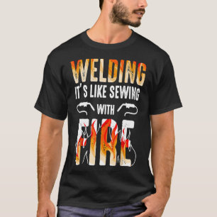 Welder Gift Welding Like Sewing With Fire Jtajy T-Shirt