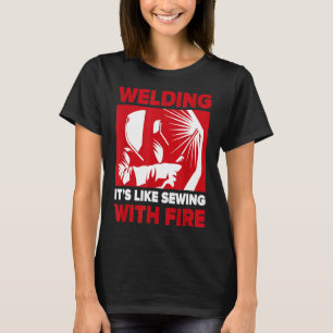 Welder Gift Welding Like Sewing With Fire L73tc T-Shirt