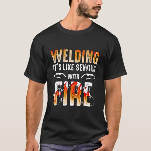Welder Gift Welding Like Sewing With Fire T_Shirt