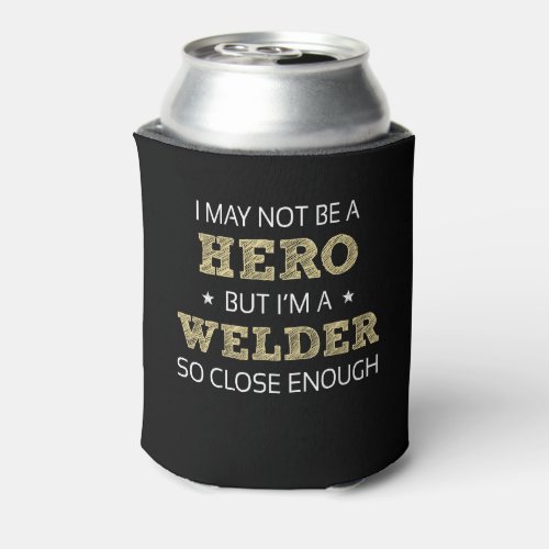 Welder Hero Humor Novelty Can Cooler