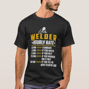 Welder Hourly Rate Loves Welding Repairman Labor T-Shirt