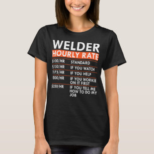 Welder Hourly Rate Tig Mig Arc Welding Labor Rates T-Shirt
