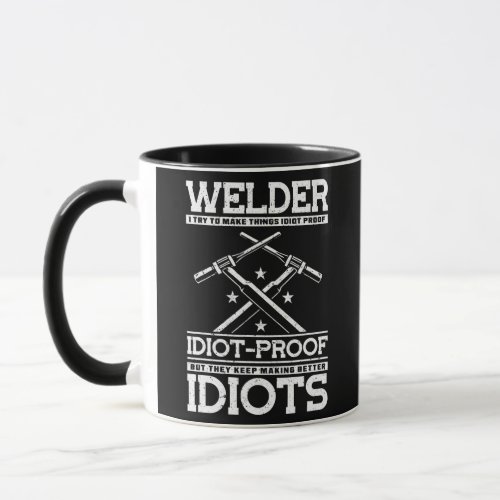 Welder I Try To Make Things Idiot Proof But They Mug