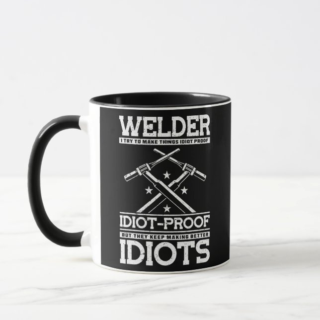 Welder I Try To Make Things Idiot Proof But They Mug (Left)