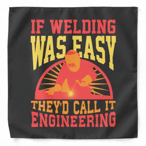 Welder _  If Welding Was Easy Bandana