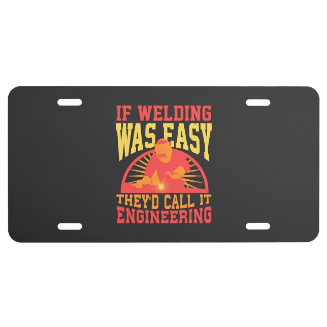 Welder -  If Welding Was Easy License Plate (Front)