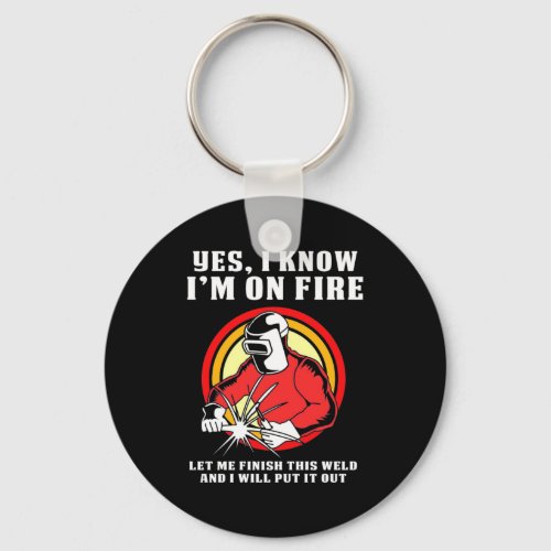 Welder Know I Am On Fire Keychain