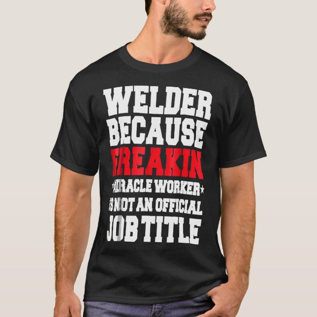 Welder Miracle Worker Funny  Welding Gift T-Shirt (Front)