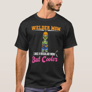 Welder Mom Like A Regualr Mom But Cooler_1 T-Shirt