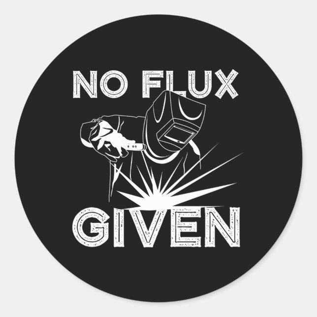 Welder No Flux Given Welding Dads Hood Classic Round Sticker (Front)