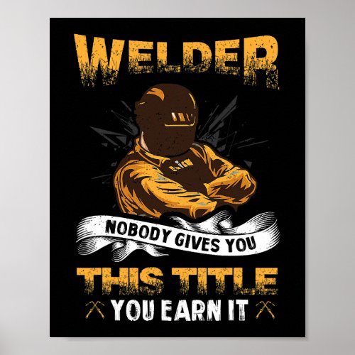 Welder Nobody Gives You This Title You Earn It Wel Poster