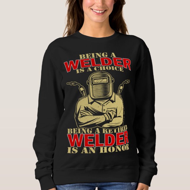 Welder Occupation Being A Welder Is A Choice Being Sweatshirt (Front)