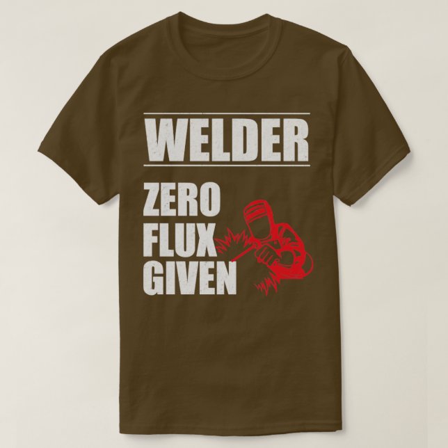 Welder of the Zero Flux Given T-Shirt (Design Front)