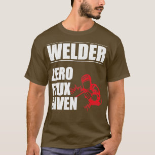 Welder of the Zero Flux Given T-Shirt