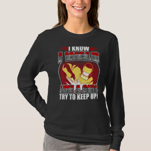 Welder Pun Weld Like A Girl Metalworker Welding T-Shirt