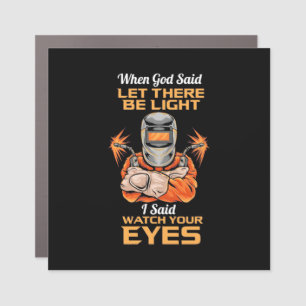 Welder Said Watch Your Eyes Car Magnet