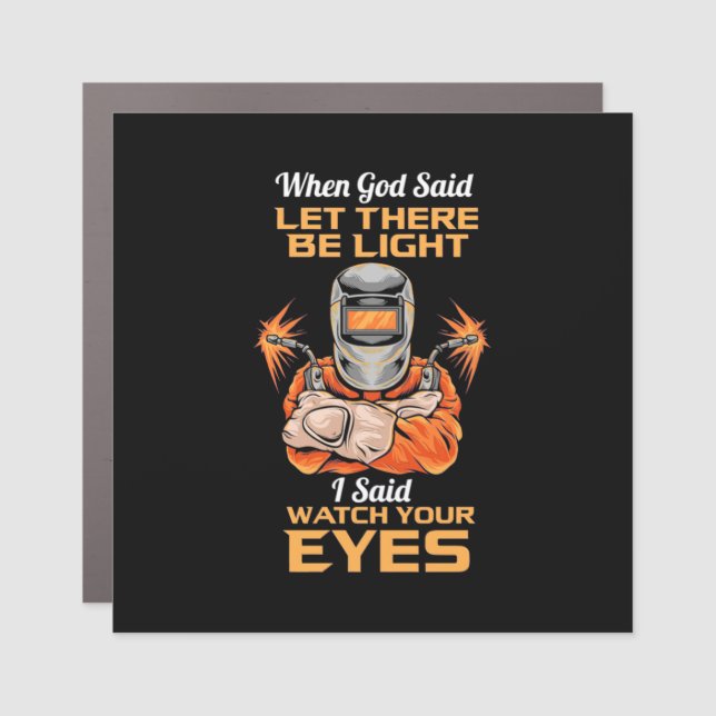 Welder Said Watch Your Eyes Car Magnet (Front)