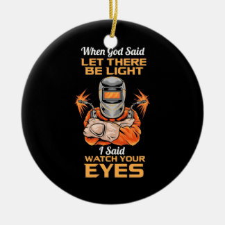 Welder Said Watch Your Eyes Ceramic Ornament