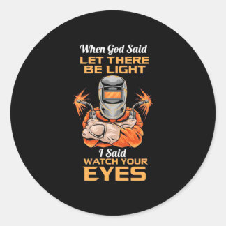 Welder Said Watch Your Eyes Classic Round Sticker