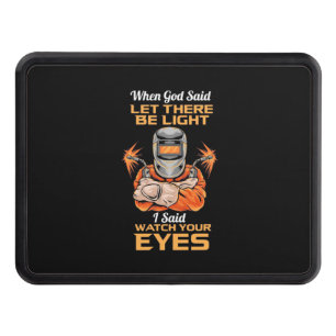 Welder Said Watch Your Eyes Hitch Cover
