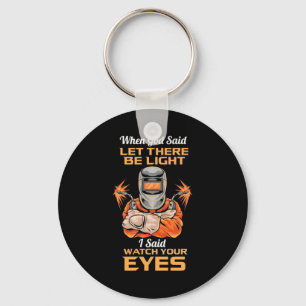 Welder Said Watch Your Eyes Keychain