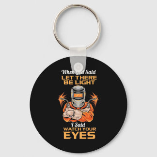Welder Said Watch Your Eyes Keychain