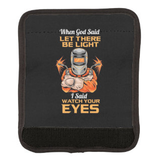 Welder Said Watch Your Eyes Luggage Handle Wrap