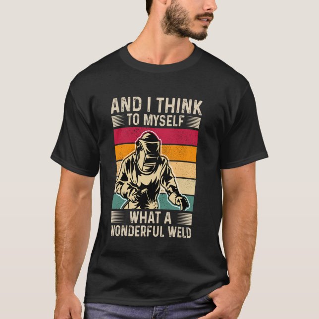Welder Saying Funny Welding Quote Boilermaker Weld T-Shirt (Front)