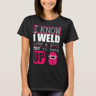 Welder Shirt For Women Who Weld Weld Like A Girl