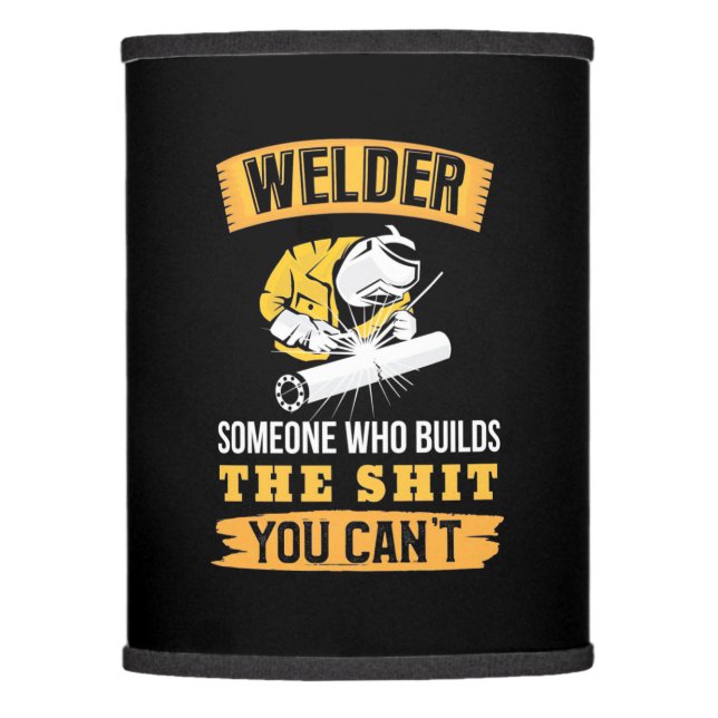Welder Someone Were Builds You Can Not Lamp Shade (Front)