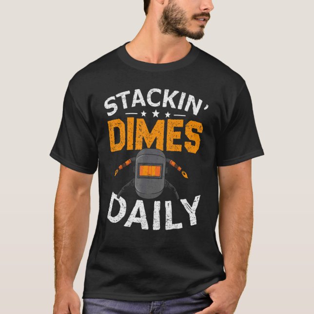Welder Stacking Dimes Daily  Welding T-Shirt (Front)
