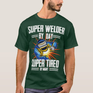 Welder Super Welder By Day Super Tired By Night (2 T-Shirt