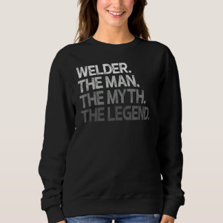 Welder The Man Myth Legend Sweatshirt